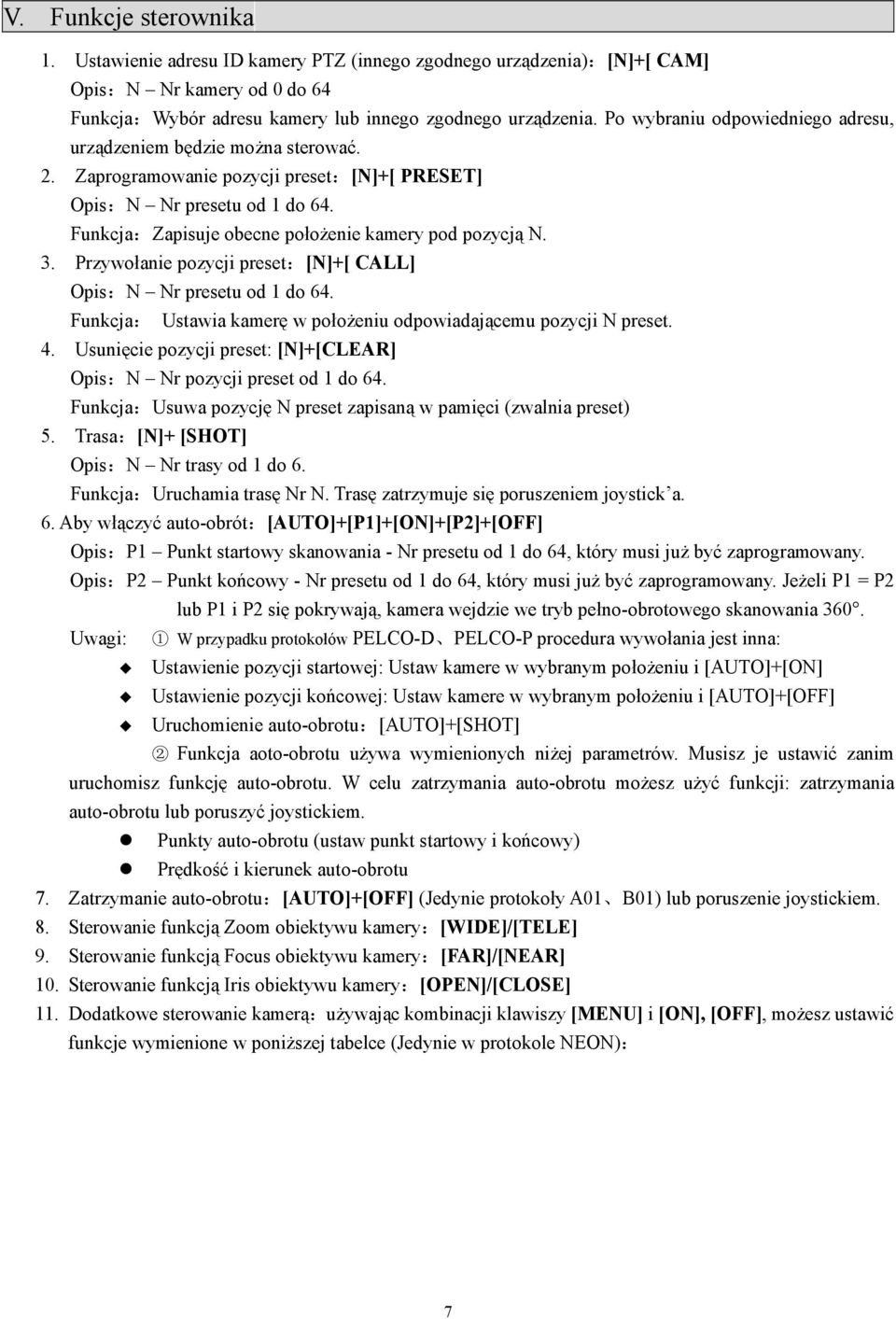 Funkcja:Zapisuje obecne położenie kamery pod pozycją N. 3. Przywołanie pozycji preset:[n]+[ CALL] Opis:N Nr presetu od 1 do 64. Funkcja: Ustawia kamerę w położeniu odpowiadającemu pozycji N preset. 4.