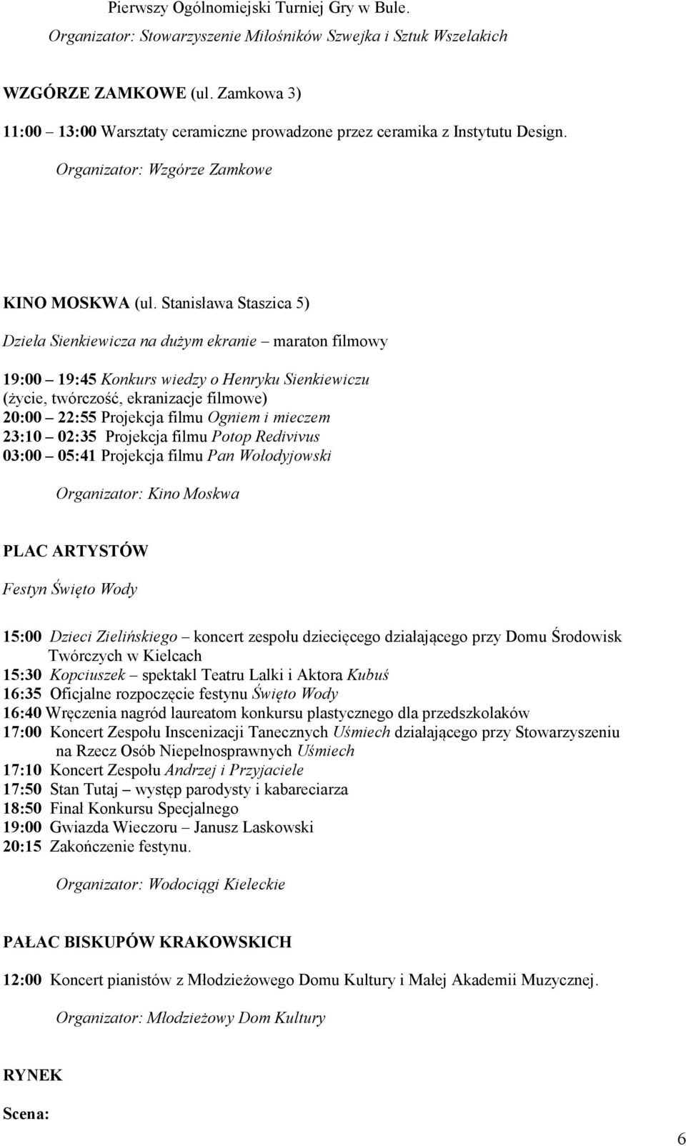 Stanisława Staszica 5) Dzieła Sienkiewicza na dużym ekranie maraton filmowy 19:00 19:45 Konkurs wiedzy o Henryku Sienkiewiczu (życie, twórczość, ekranizacje filmowe) 20:00 22:55 Projekcja filmu