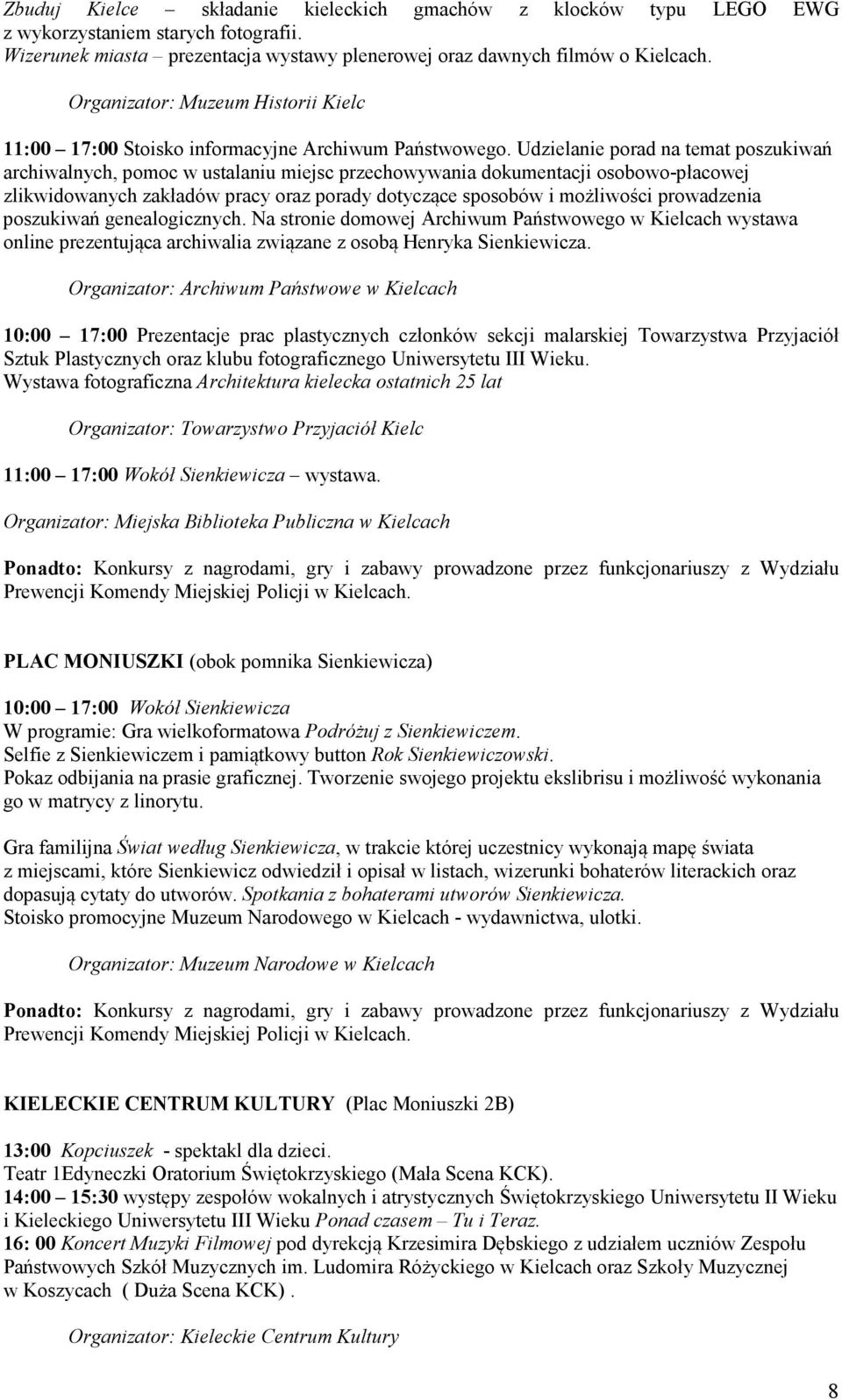 Udzielanie porad na temat poszukiwań archiwalnych, pomoc w ustalaniu miejsc przechowywania dokumentacji osobowo-płacowej zlikwidowanych zakładów pracy oraz porady dotyczące sposobów i możliwości
