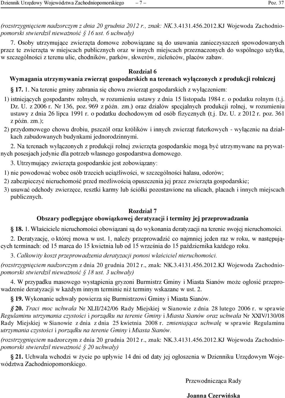 szczególności z terenu ulic, chodników, parków, skwerów, zieleńców, placów zabaw. Rozdział 6 Wymagania utrzymywania zwierząt gospodarskich na terenach wyłączonych z produkcji rolniczej 17