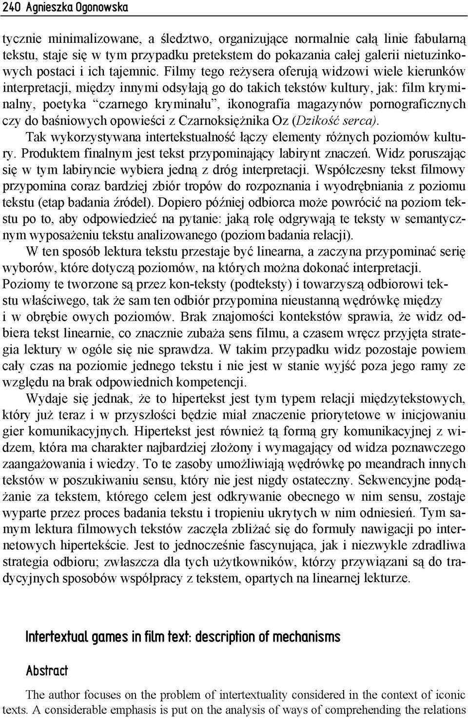 F ilm y te g o re ż y se ra o f e ru ją w id z o w i w ie le k ie ru n k ó w in te rp re ta c ji, m ię d z y in n y m i o d s y ła ją g o d o ta k ic h te k s tó w k u ltu ry, ja k : film k ry m i n