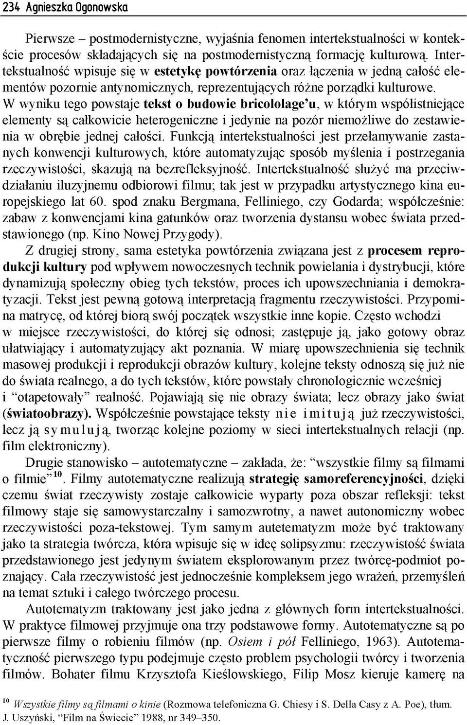 In te r- te k s tu a ln o ść w p isu je się w e s te ty k ę p o w tó r z e n ia o ra z łą c z e n ia w j e d n ą c a ło ść e le m e n tó w p o z o rn ie a n ty n o m ic z n y c h, re p re z e n tu ją