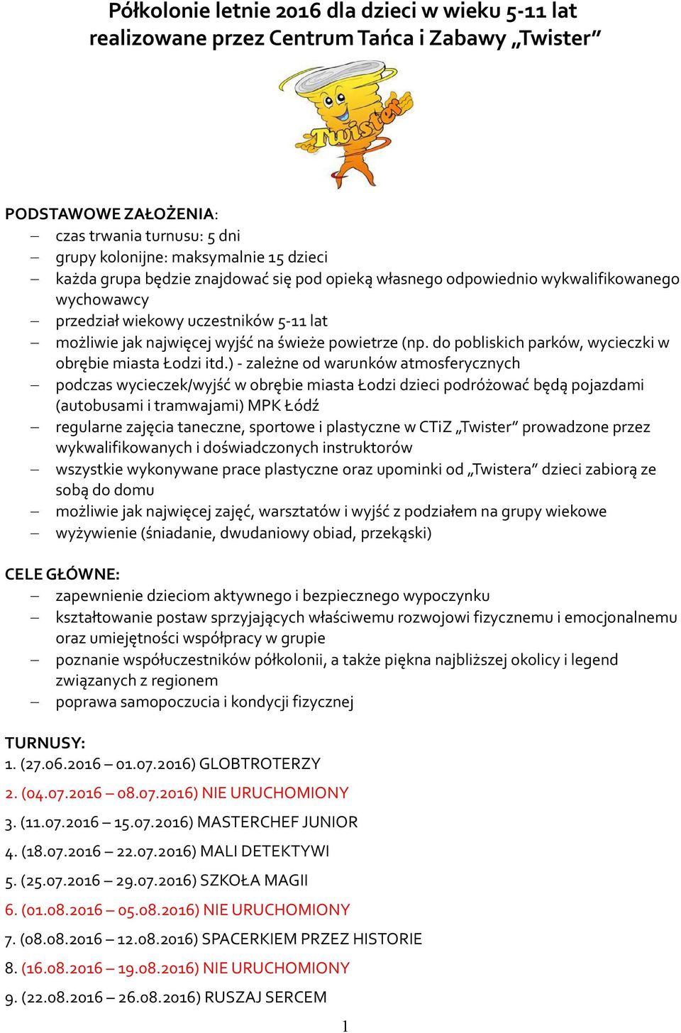 do pobliskich parków, wycieczki w obrębie miasta Łodzi itd.