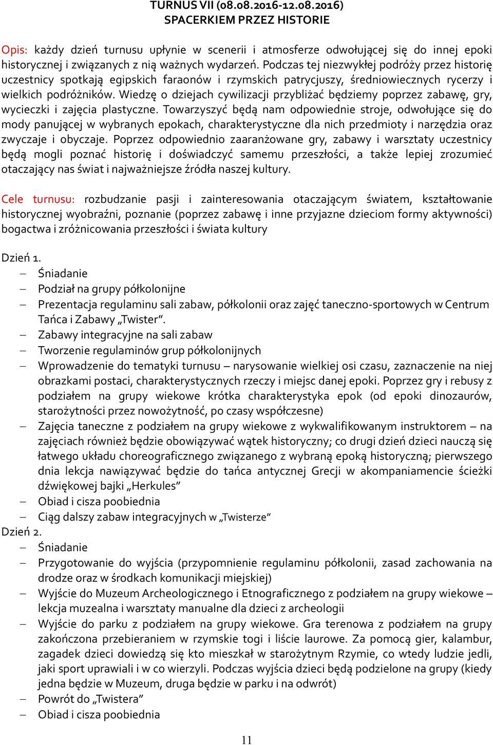 Wiedzę o dziejach cywilizacji przybliżać będziemy poprzez zabawę, gry, wycieczki i zajęcia plastyczne.