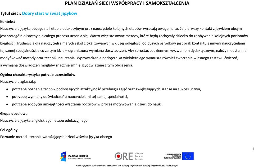 Trudnością dla nauczycieli z małych szkół zlokalizowanych w dużej odległości od dużych ośrodków jest brak kontaktu z innymi nauczycielami tej samej specjalności, a co za tym idzie ograniczona wymiana