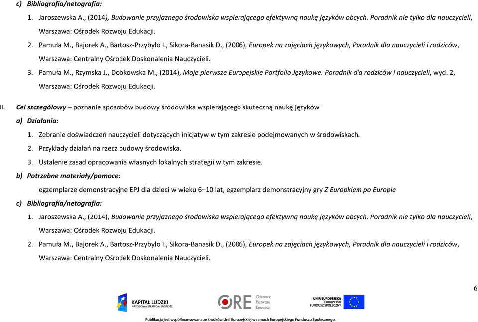 , (2014), Moje pierwsze Europejskie Portfolio Językowe. Poradnik dla rodziców i nauczycieli, wyd. 2, II. Cel szczegółowy poznanie sposobów budowy środowiska wspierającego skuteczną naukę języków 1.