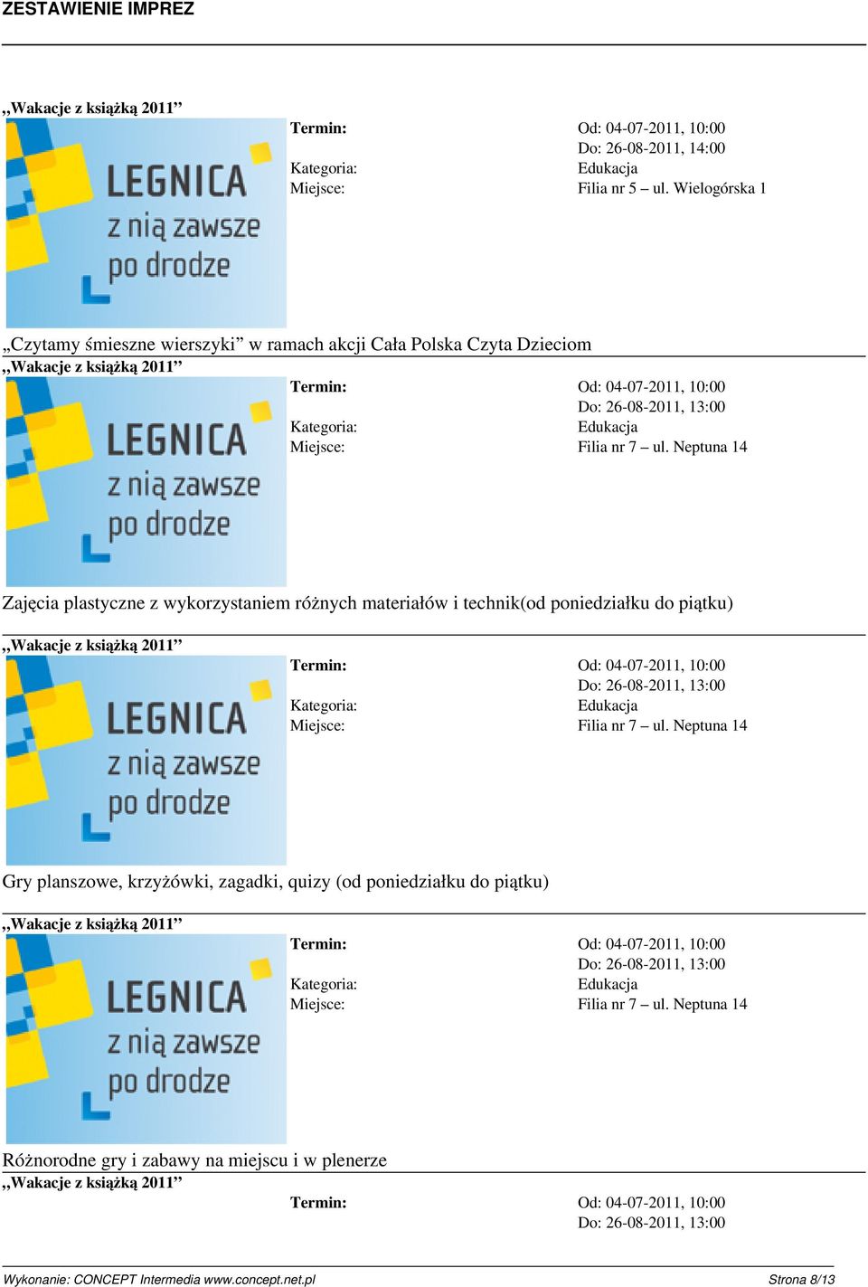 7 ul. Neptuna 14 Gry planszowe, krzyżówki, zagadki, quizy (od poniedziałku do piątku) Filia nr 7 ul.