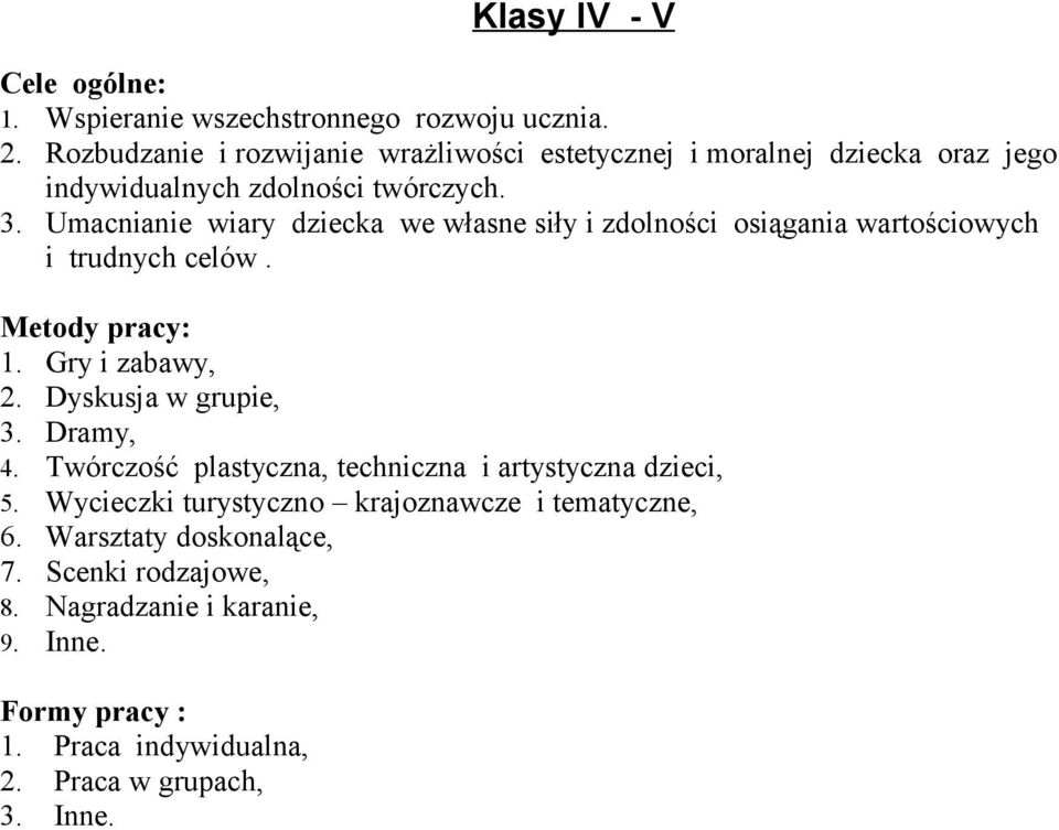 Umacnianie wiary dziecka we własne siły i zdolności osiągania wartościowych i trudnych celów. Metody pracy: 1. Gry i zabawy, 2. Dyskusja w grupie, 3.