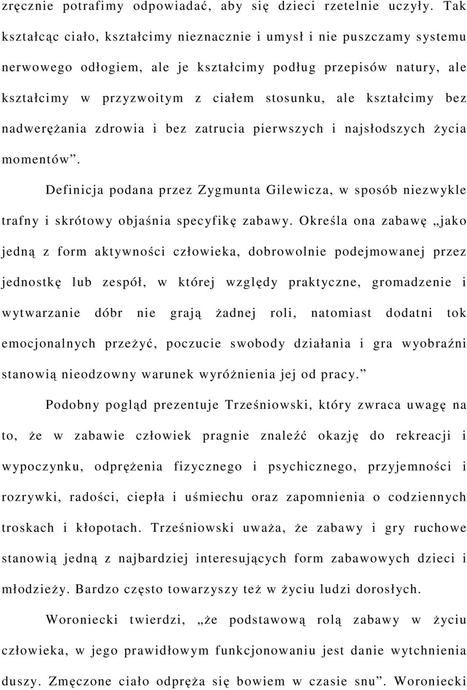 kształcimy bez nadwerężania zdrowia i bez zatrucia pierwszych i najsłodszych życia momentów. Definicja podana przez Zygmunta Gilewicza, w sposób niezwykle trafny i skrótowy objaśnia specyfikę zabawy.