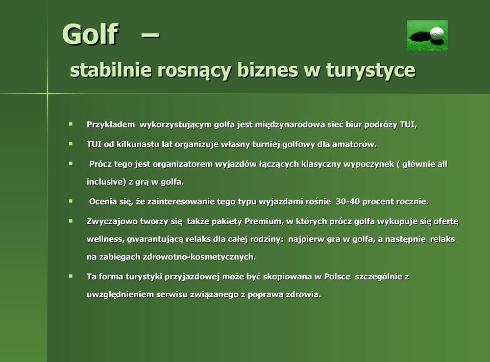 Ocenia się, że zainteresowanie tego typu wyjazdami rośnie 30-40 procent rocznie.