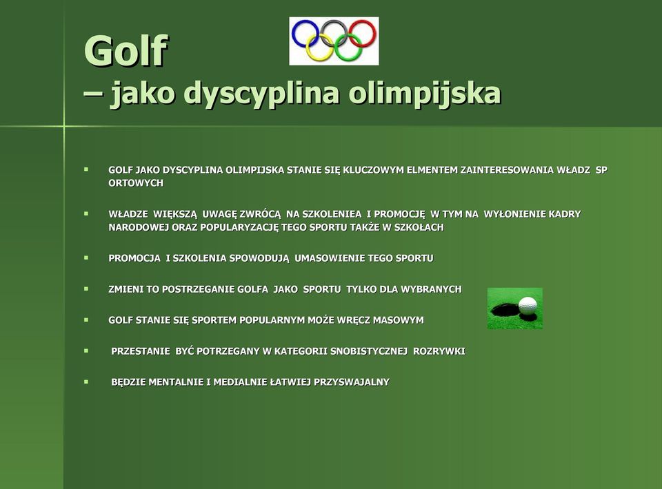 PROMOCJA I SZKOLENIA SPOWODUJĄ UMASOWIENIE TEGO SPORTU ZMIENI TO POSTRZEGANIE GOLFA JAKO SPORTU TYLKO DLA WYBRANYCH GOLF STANIE SIĘ