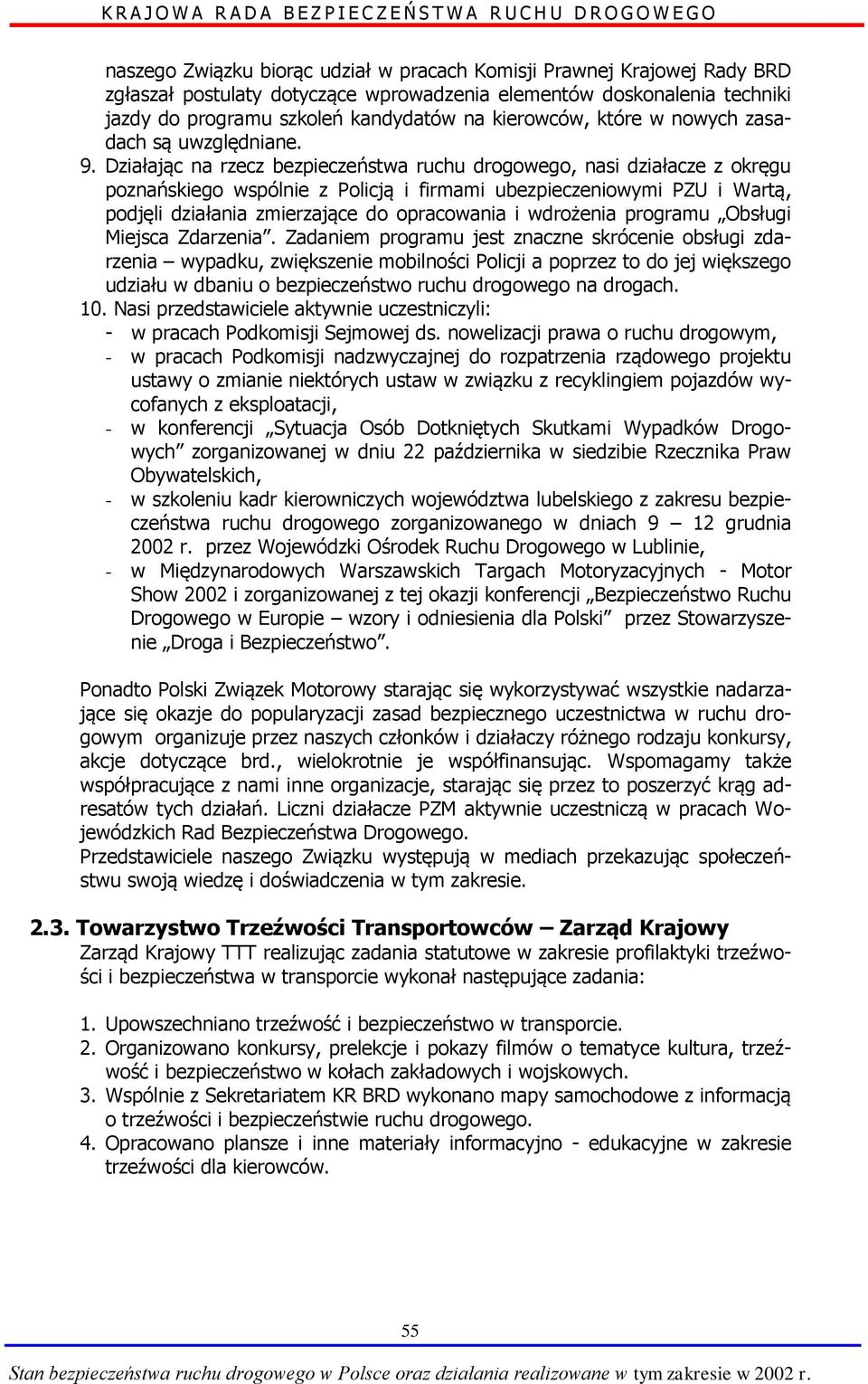 Działając na rzecz bezpieczeństwa ruchu drogowego, nasi działacze z okręgu poznańskiego wspólnie z Policją i firmami ubezpieczeniowymi PZU i Wartą, podjęli działania zmierzające do opracowania i