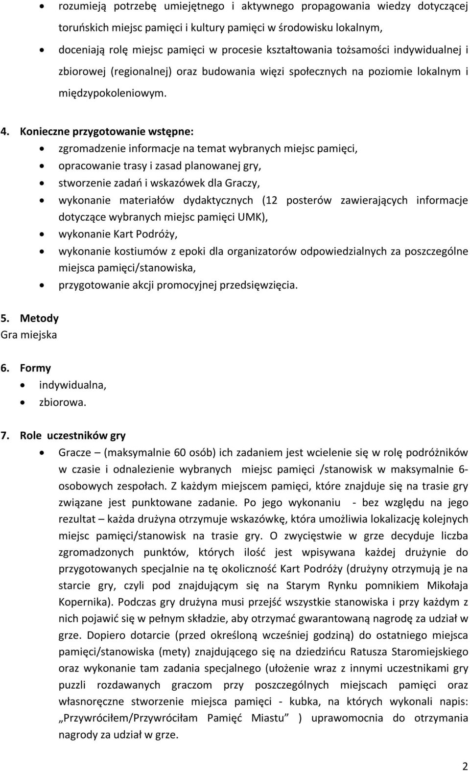Konieczne przygotowanie wstępne: zgromadzenie informacje na temat wybranych miejsc pamięci, opracowanie trasy i zasad planowanej gry, stworzenie zadań i wskazówek dla Graczy, wykonanie materiałów