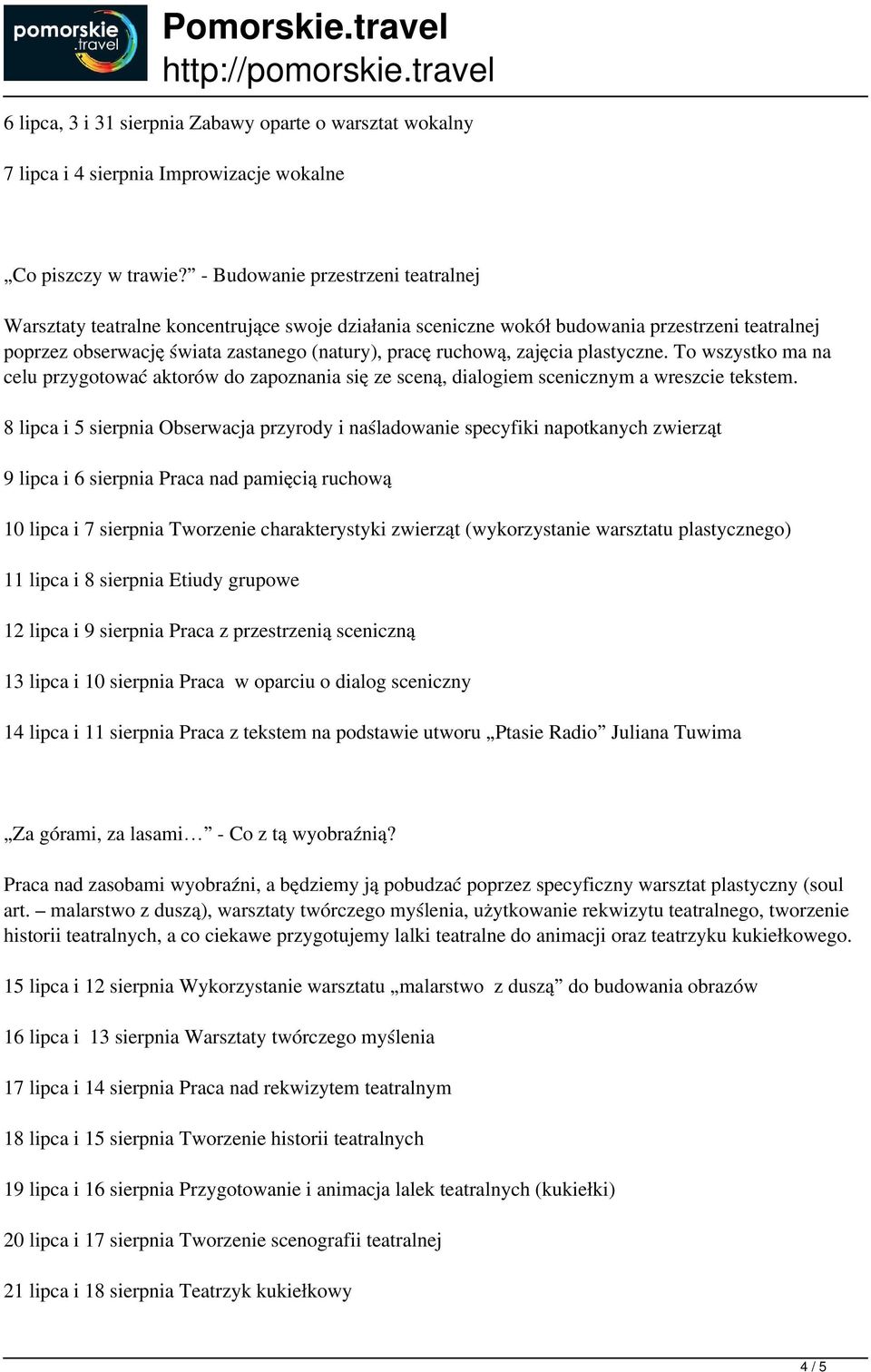 zajęcia plastyczne. To wszystko ma na celu przygotować aktorów do zapoznania się ze sceną, dialogiem scenicznym a wreszcie tekstem.