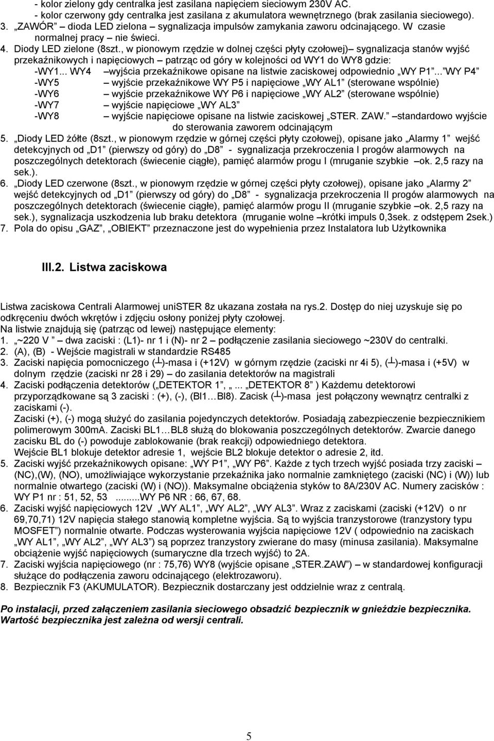 , w pionowym rzędzie w dolnej części płyty czołowej) sygnalizacja stanów wyjść przekaźnikowych i napięciowych patrząc od góry w kolejności od WY1 do WY8 gdzie: -WY1.
