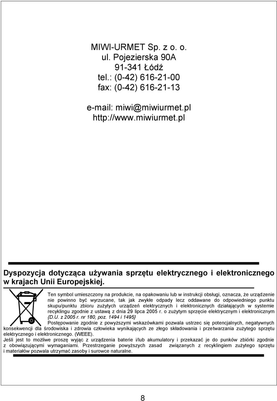 Ten symbol umieszczony na produkcie, na opakowaniu lub w instrukcji obsługi, oznacza, że urządzenie nie powinno być wyrzucane, tak jak zwykłe odpady lecz oddawane do odpowiedniego punktu skupu/punktu
