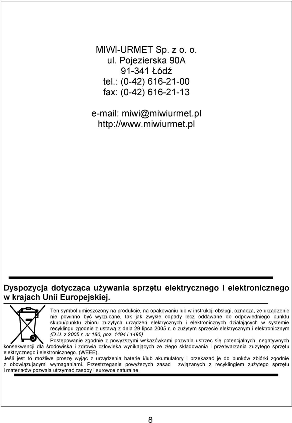 Ten symbol umieszczony na produkcie, na opakowaniu lub w instrukcji obsługi, oznacza, że urządzenie nie powinno być wyrzucane, tak jak zwykłe odpady lecz oddawane do odpowiedniego punktu skupu/punktu