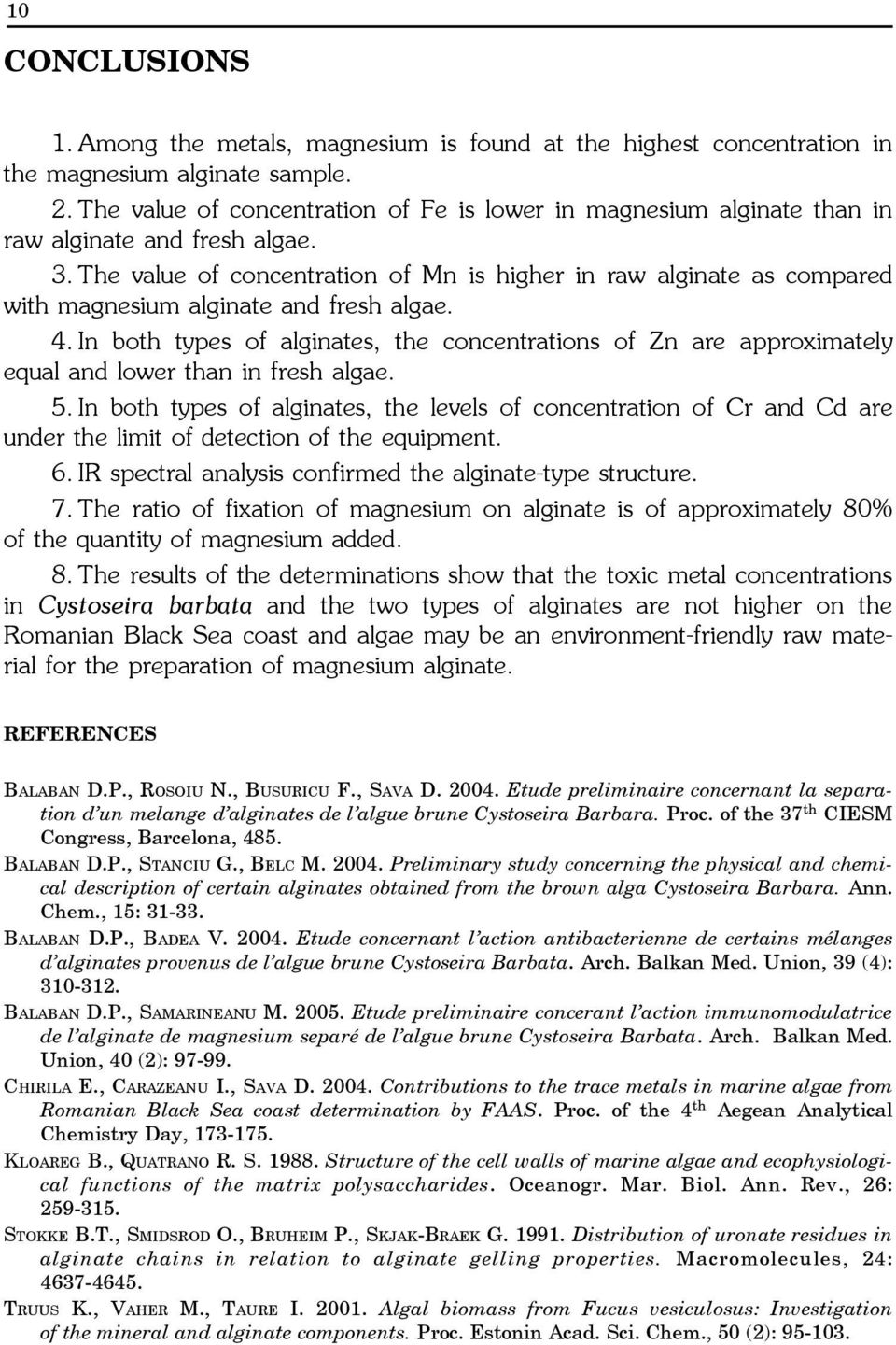 The value of concentration of Mn is higher in raw alginate as compared with magnesium alginate and fresh algae. 4.
