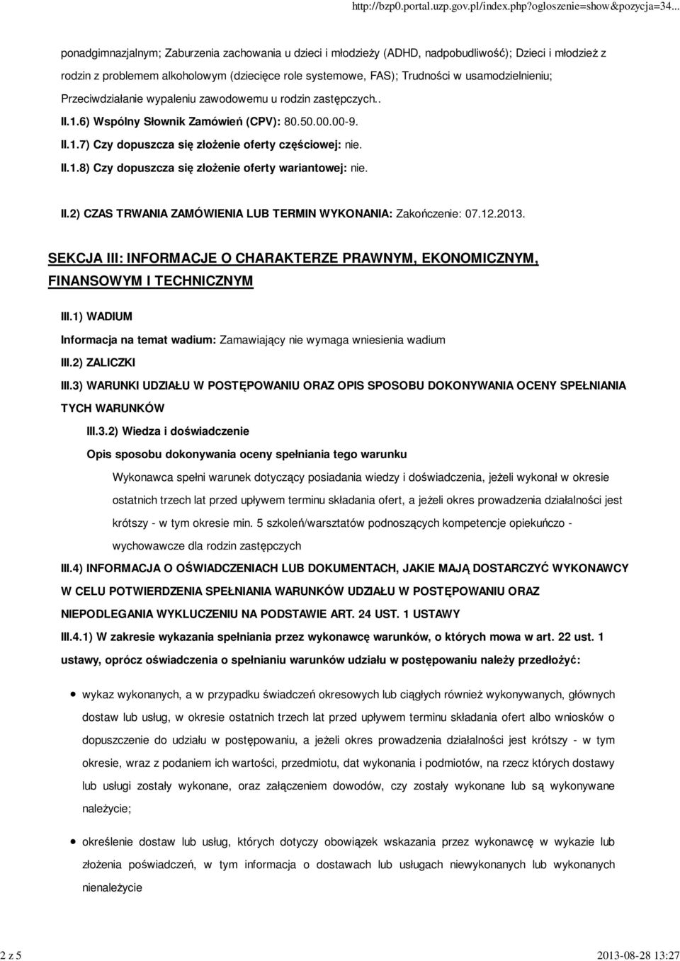 II.1.8) Czy dopuszcza się złożenie oferty wariantowej: nie. II.2) CZAS TRWANIA ZAMÓWIENIA LUB TERMIN WYKONANIA: Zakończenie: 07.12.2013.