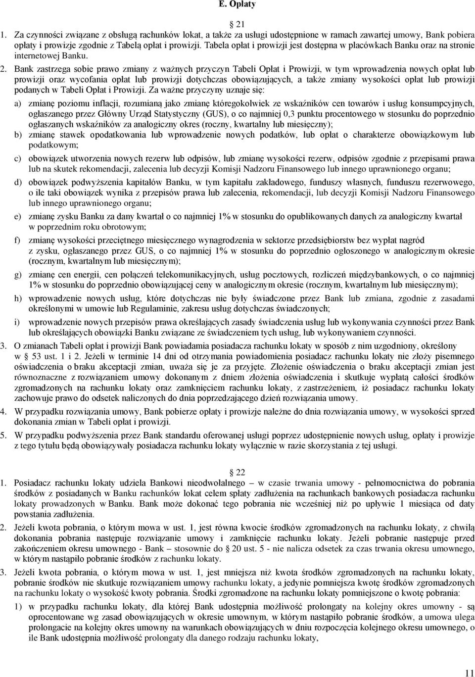 Bank zastrzega sobie prawo zmiany z ważnych przyczyn Tabeli Opłat i Prowizji, w tym wprowadzenia nowych opłat lub prowizji oraz wycofania opłat lub prowizji dotychczas obowiązujących, a także zmiany