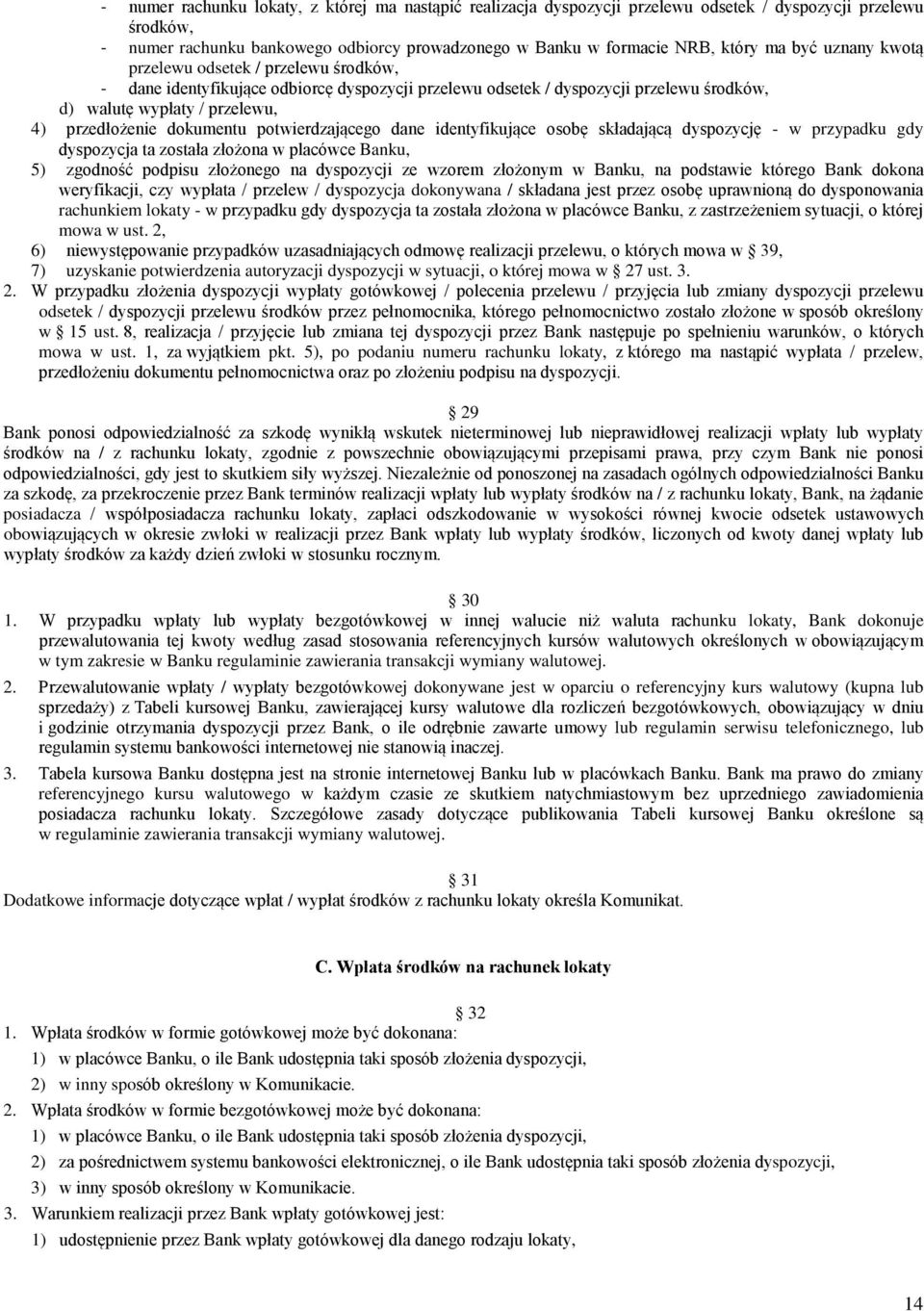 potwierdzającego dane identyfikujące osobę składającą dyspozycję - w przypadku gdy dyspozycja ta została złożona w placówce Banku, 5) zgodność podpisu złożonego na dyspozycji ze wzorem złożonym w