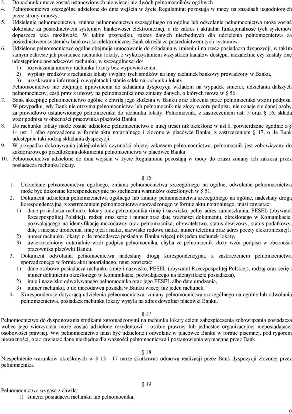 Udzielenie pełnomocnictwa, zmiana pełnomocnictwa szczególnego na ogólne lub odwołanie pełnomocnictwa może zostać dokonane za pośrednictwem systemów bankowości elektronicznej, o ile zakres i aktualna