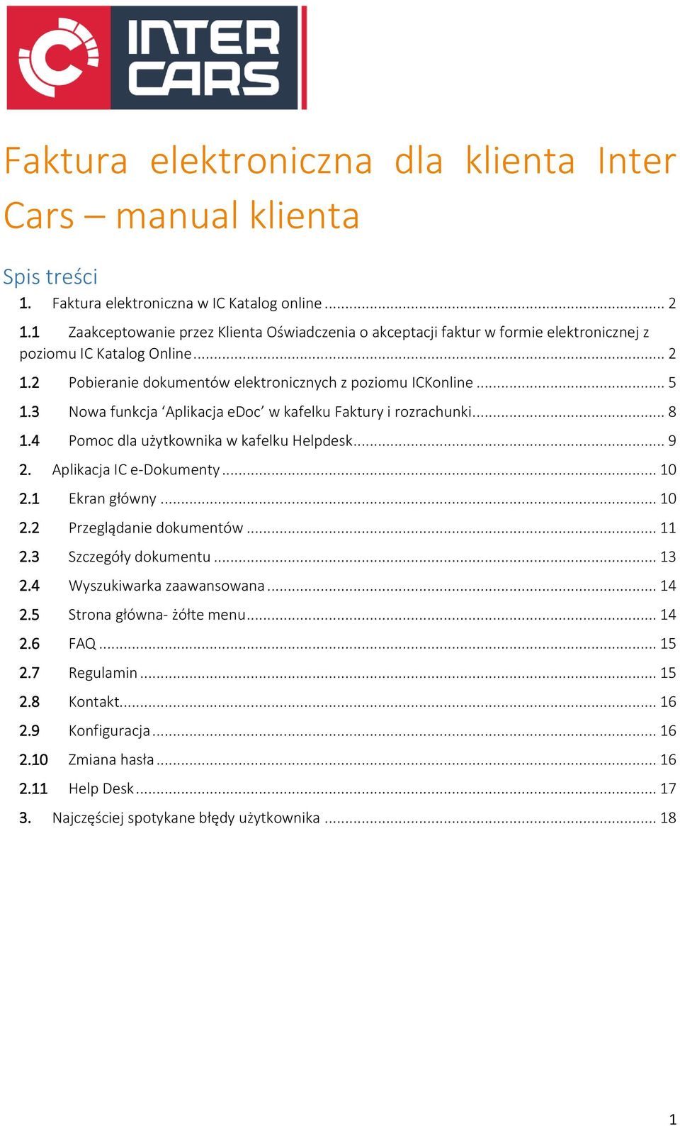 3 Nowa funkcja Aplikacja edoc w kafelku Faktury i rozrachunki... 8 1.4 Pomoc dla użytkownika w kafelku Helpdesk... 9 2. Aplikacja IC e-dokumenty... 10 2.1 Ekran główny... 10 2.2 Przeglądanie dokumentów.