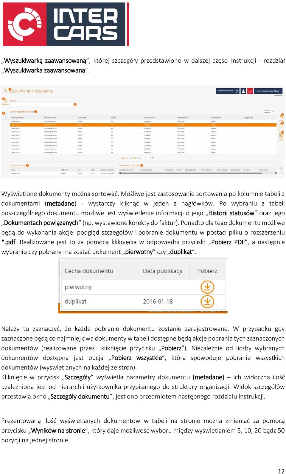 Po wybraniu z tabeli poszczególnego dokumentu możliwe jest wyświetlenie informacji o jego Historii statusów oraz jego Dokumentach powiązanych (np. wystawione korekty do faktur).