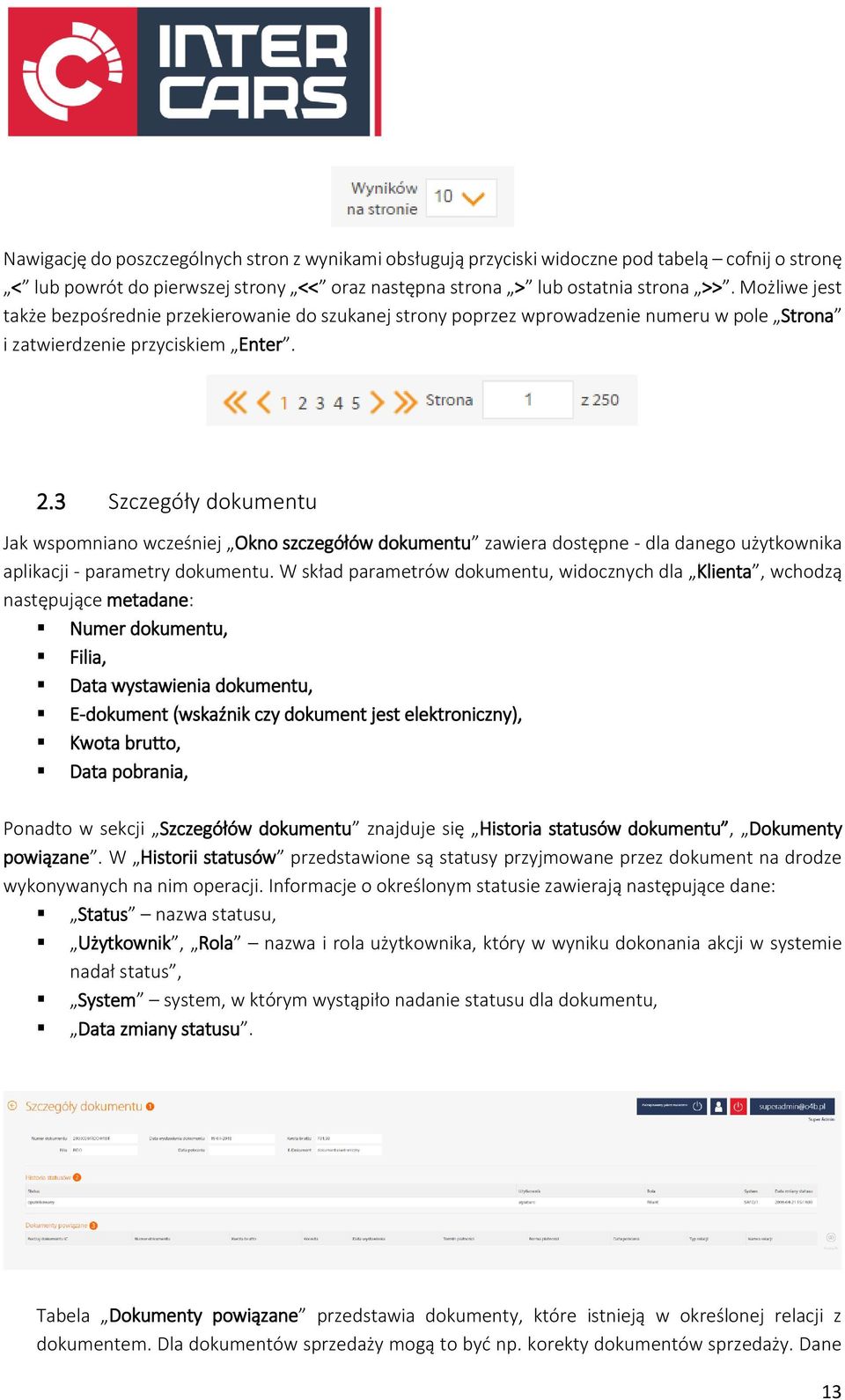 3 Szczegóły dokumentu Jak wspomniano wcześniej Okno szczegółów dokumentu zawiera dostępne - dla danego użytkownika aplikacji - parametry dokumentu.