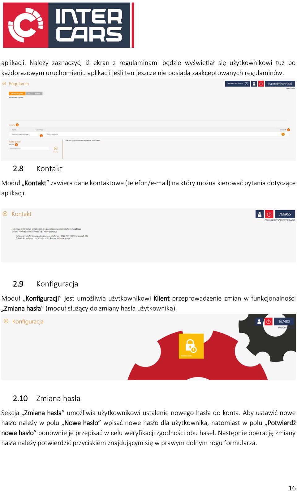 9 Konfiguracja Moduł Konfiguracji jest umożliwia użytkownikowi Klient przeprowadzenie zmian w funkcjonalności Zmiana hasła (moduł służący do zmiany hasła użytkownika). 2.