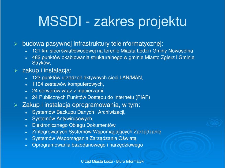 macierzami, 24 Publicznych Punktów Dostępu do Internetu (PIAP) Zakup i instalacja oprogramowania, w tym: Systemów Backupu Danych i Archiwizacji, Systemów Antywirusowych,