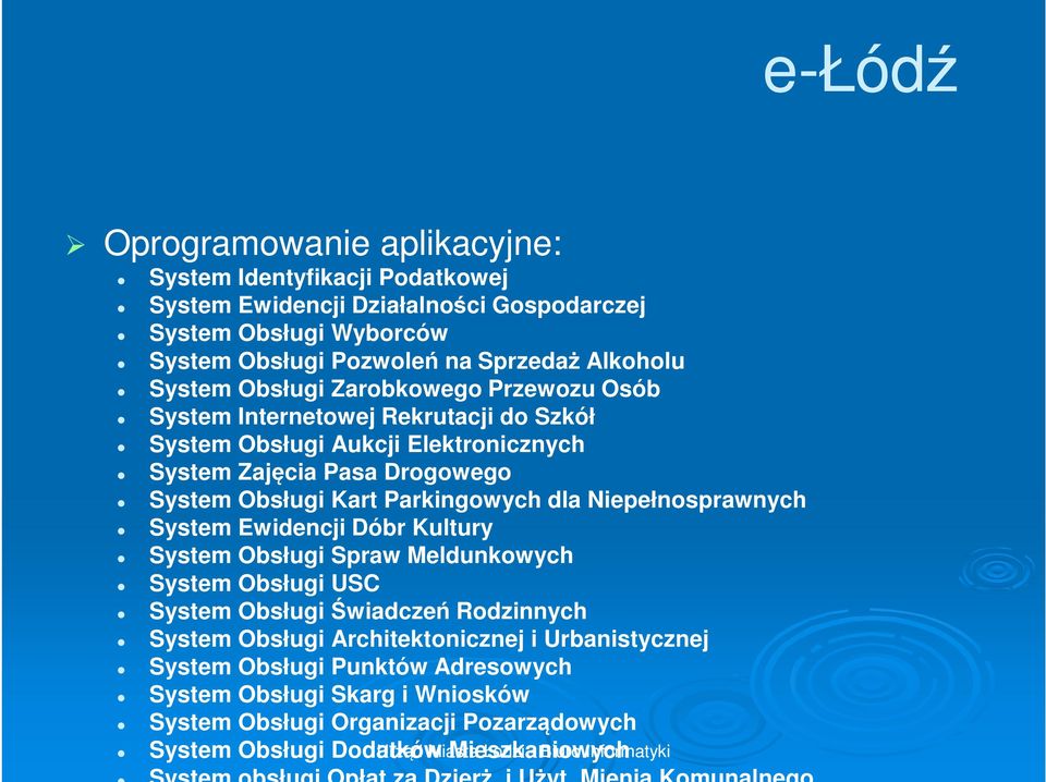 dla Niepełnosprawnych System Ewidencji Dóbr Kultury System Obsługi Spraw Meldunkowych System Obsługi USC System Obsługi Świadczeń Rodzinnych System Obsługi Architektonicznej i