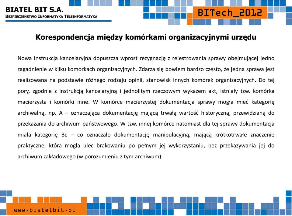 Do tej pory, zgodnie z instrukcją kancelaryjną i jednolitym rzeczowym wykazem akt, istniały tzw. komórka macierzysta i komórki inne.