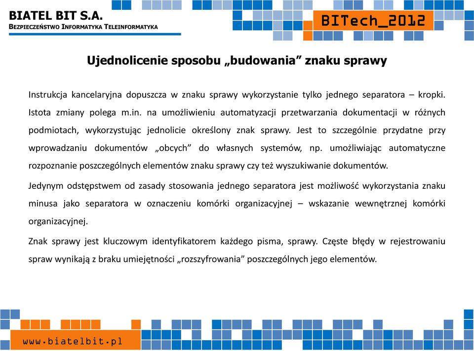 Jest to szczególnie przydatne przy wprowadzaniu dokumentów obcych do własnych systemów, np. umożliwiając automatyczne rozpoznanie poszczególnych elementów znaku sprawy czy też wyszukiwanie dokumentów.