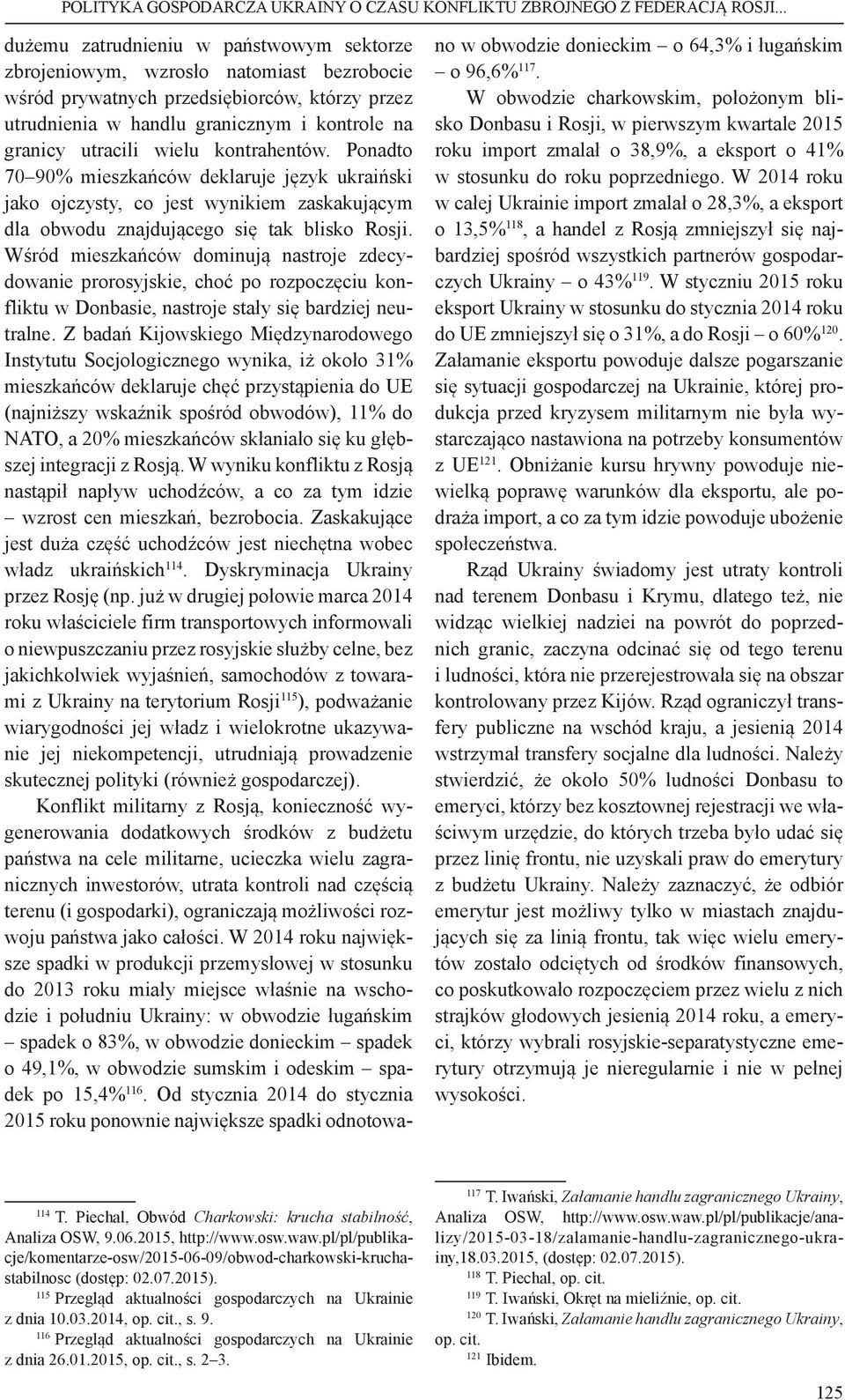 wielu kontrahentów. Ponadto 70 90% mieszkańców deklaruje język ukraiński jako ojczysty, co jest wynikiem zaskakującym dla obwodu znajdującego się tak blisko Rosji.