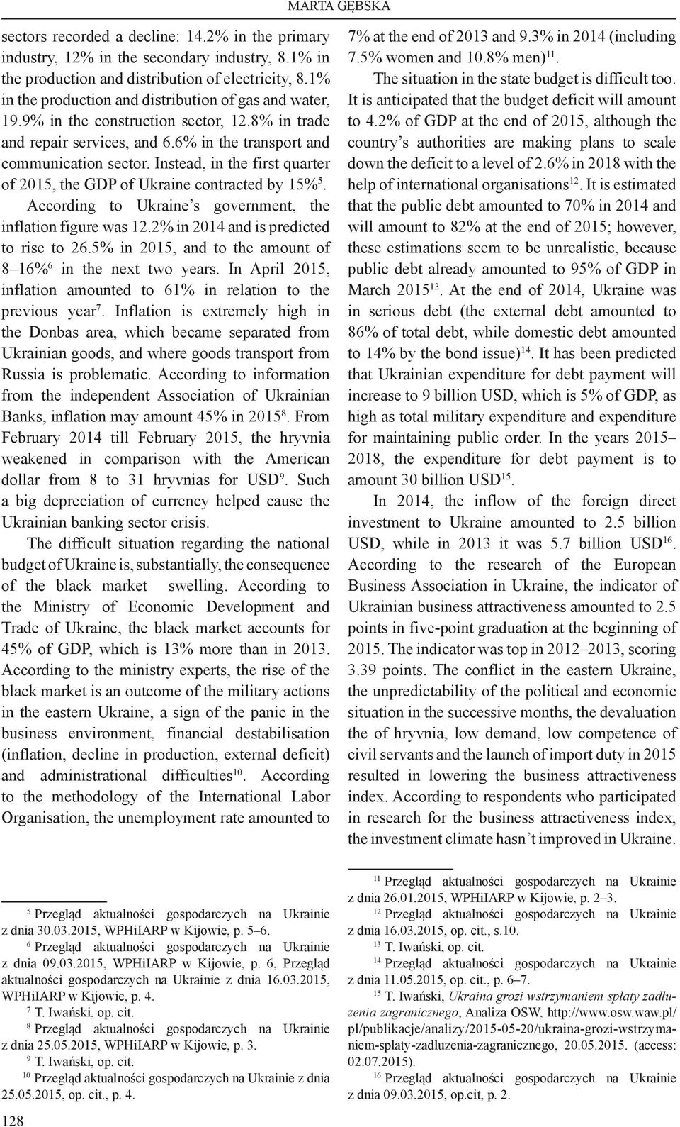 Instead, in the first quarter of 2015, the GDP of Ukraine contracted by 15% 5. According to Ukraine s government, the inflation figure was 12.2% in 2014 and is predicted to rise to 26.