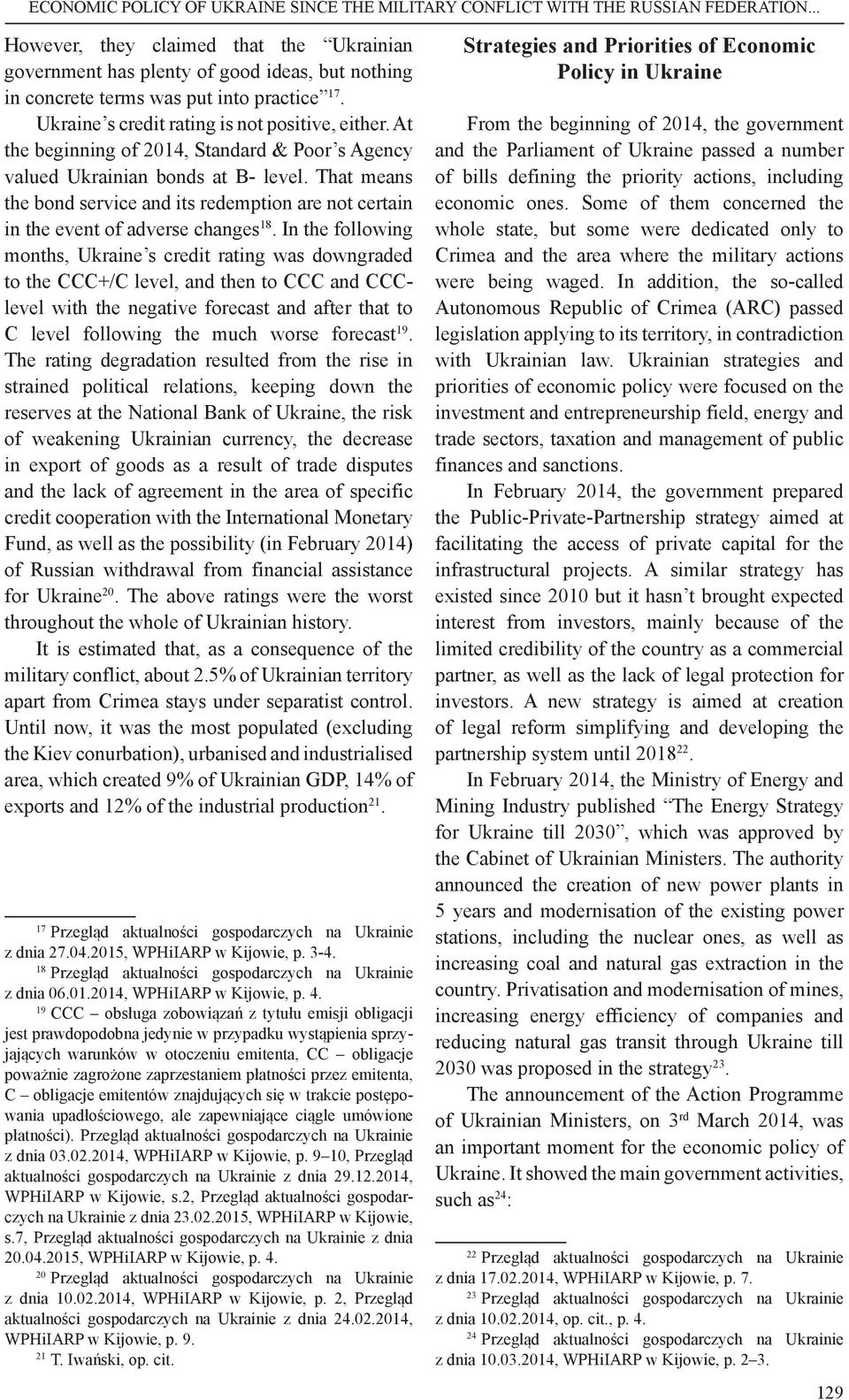 At the beginning of 2014, Standard & Poor s Agency valued Ukrainian bonds at B- level. That means the bond service and its redemption are not certain in the event of adverse changes 18.