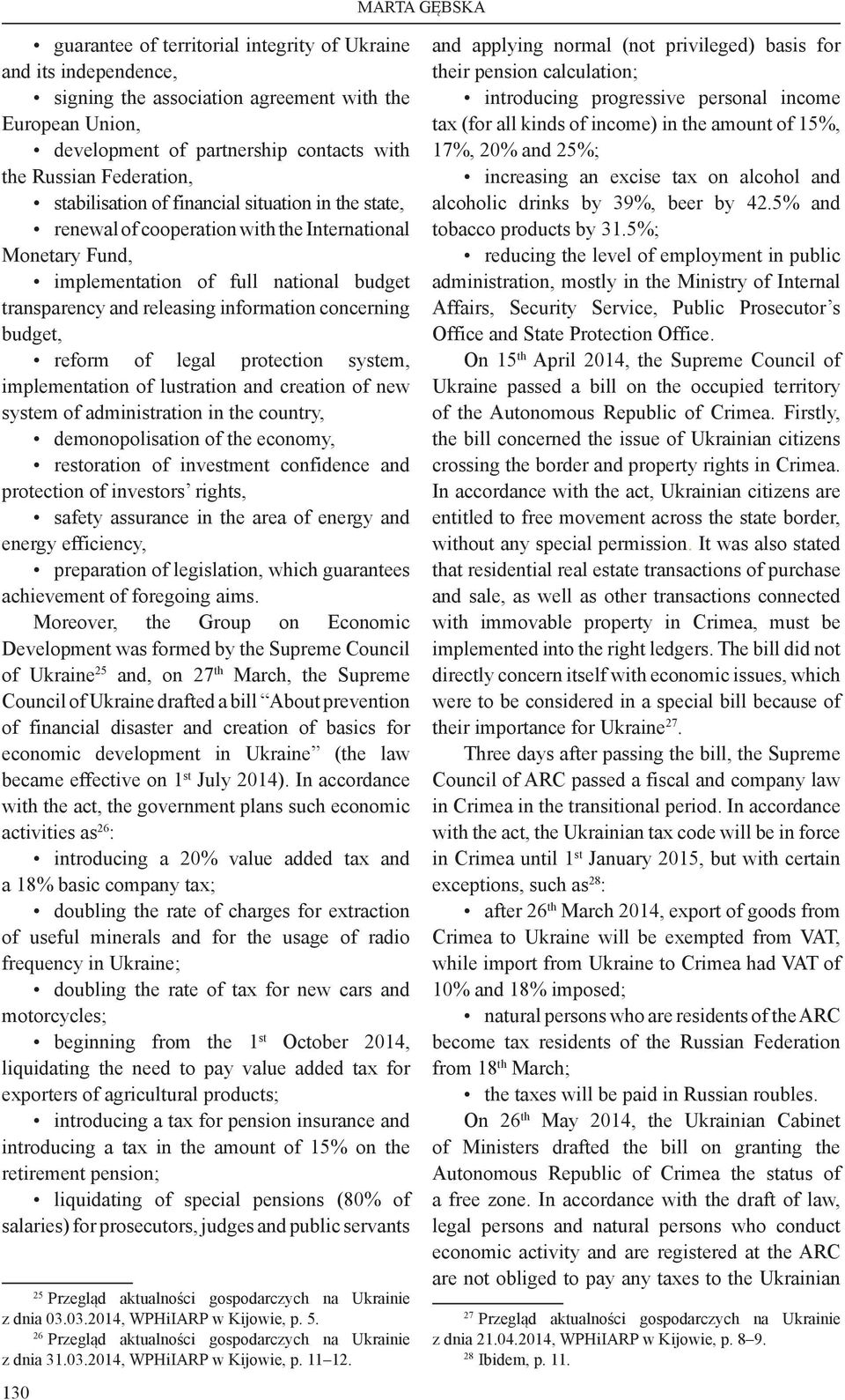 information concerning budget, reform of legal protection system, implementation of lustration and creation of new system of administration in the country, demonopolisation of the economy,