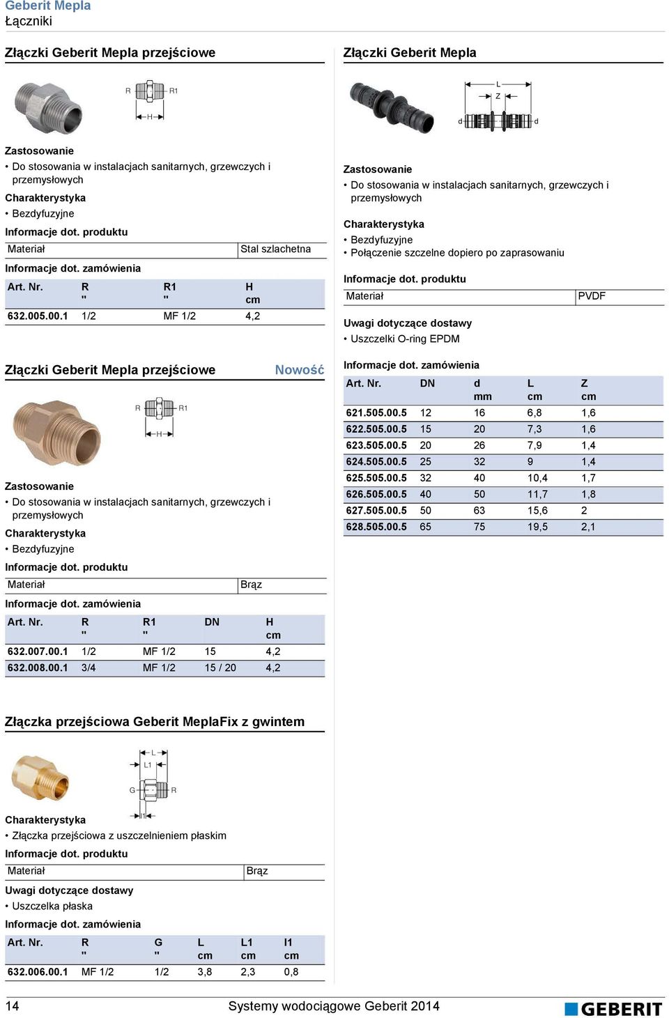 .00.1 1/2 MF 1/2 4,2 łączki Geberit Mepla przejściowe R Do stosowania w instalacjach sanitarnych, grzewczych i przemysłowych Bezyfuzyjne Informacje ot.