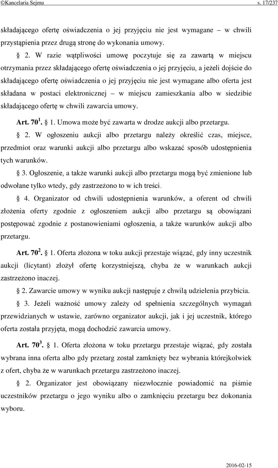 nie jest wymagane albo oferta jest składana w postaci elektronicznej w miejscu zamieszkania albo w siedzibie składającego ofertę w chwili zawarcia umowy. Art. 70 1.