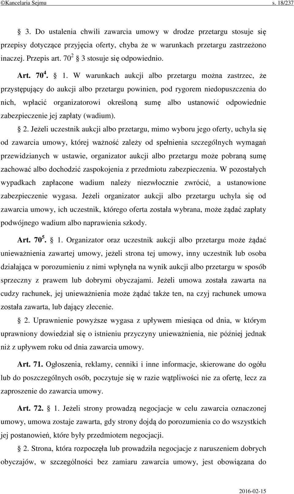 W warunkach aukcji albo przetargu można zastrzec, że przystępujący do aukcji albo przetargu powinien, pod rygorem niedopuszczenia do nich, wpłacić organizatorowi określoną sumę albo ustanowić