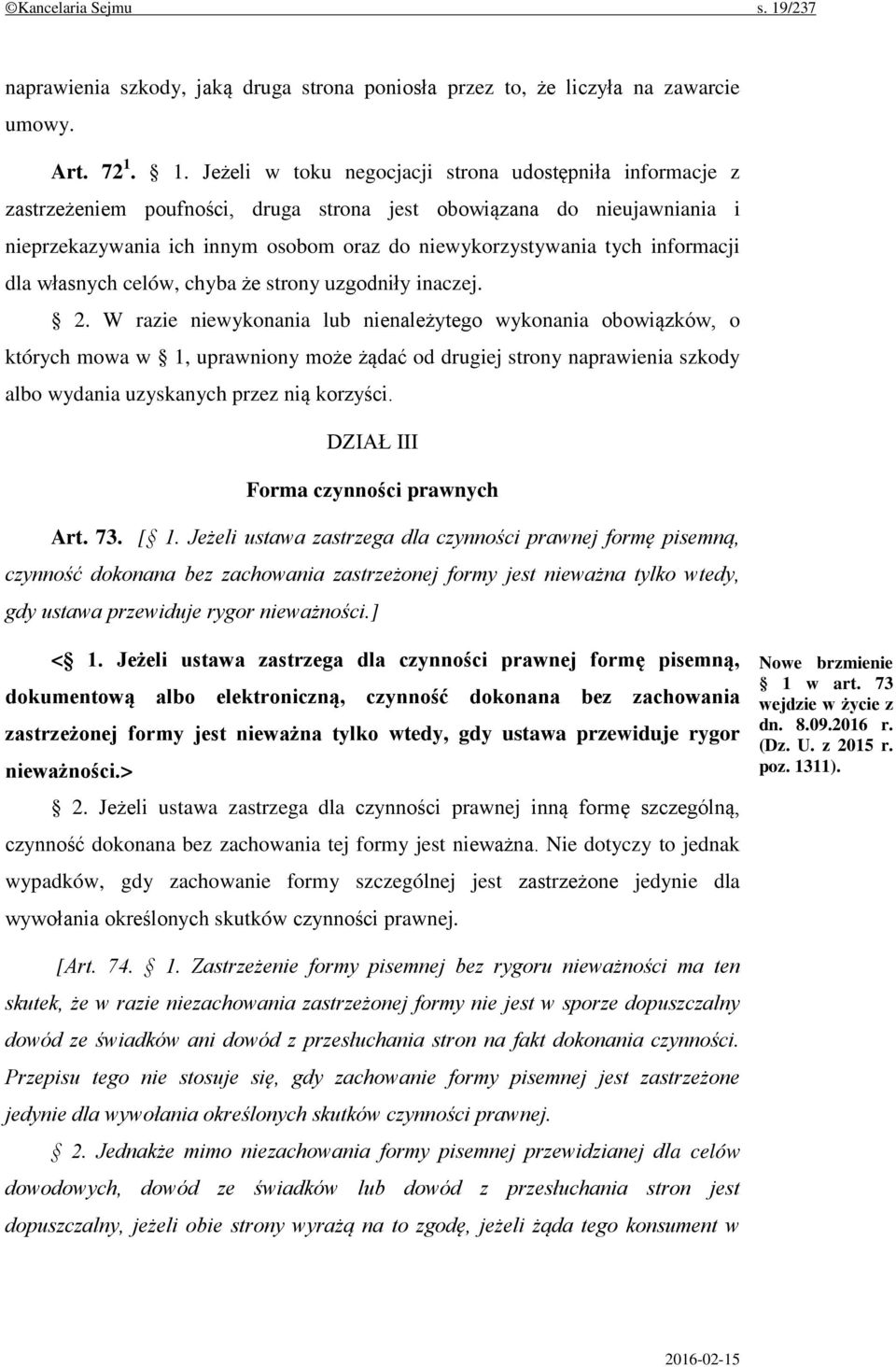 1. Jeżeli w toku negocjacji strona udostępniła informacje z zastrzeżeniem poufności, druga strona jest obowiązana do nieujawniania i nieprzekazywania ich innym osobom oraz do niewykorzystywania tych