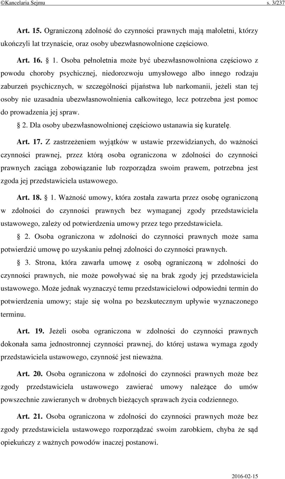 . 1. Osoba pełnoletnia może być ubezwłasnowolniona częściowo z powodu choroby psychicznej, niedorozwoju umysłowego albo innego rodzaju zaburzeń psychicznych, w szczególności pijaństwa lub narkomanii,