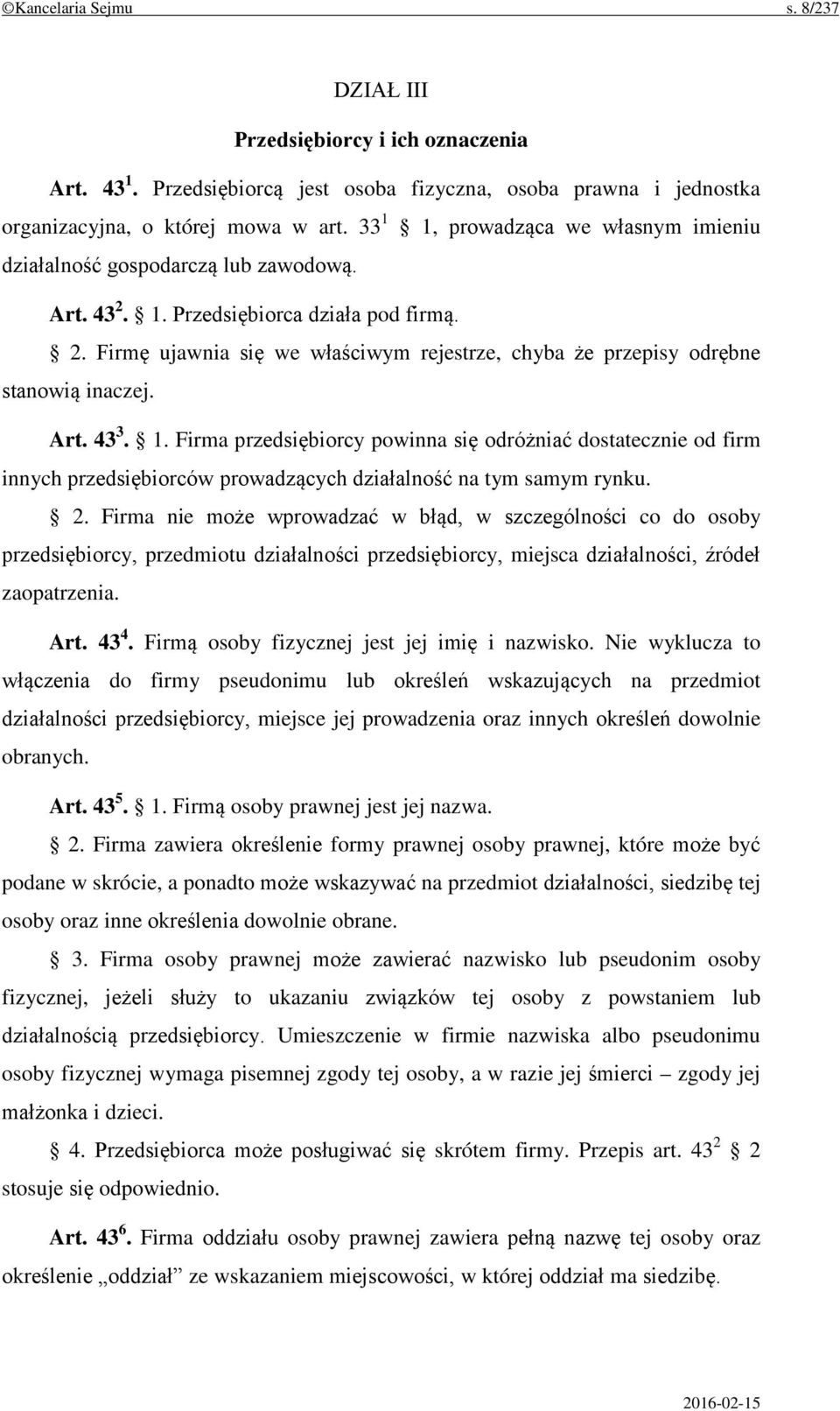 Art. 43 3. 1. Firma przedsiębiorcy powinna się odróżniać dostatecznie od firm innych przedsiębiorców prowadzących działalność na tym samym rynku. 2.