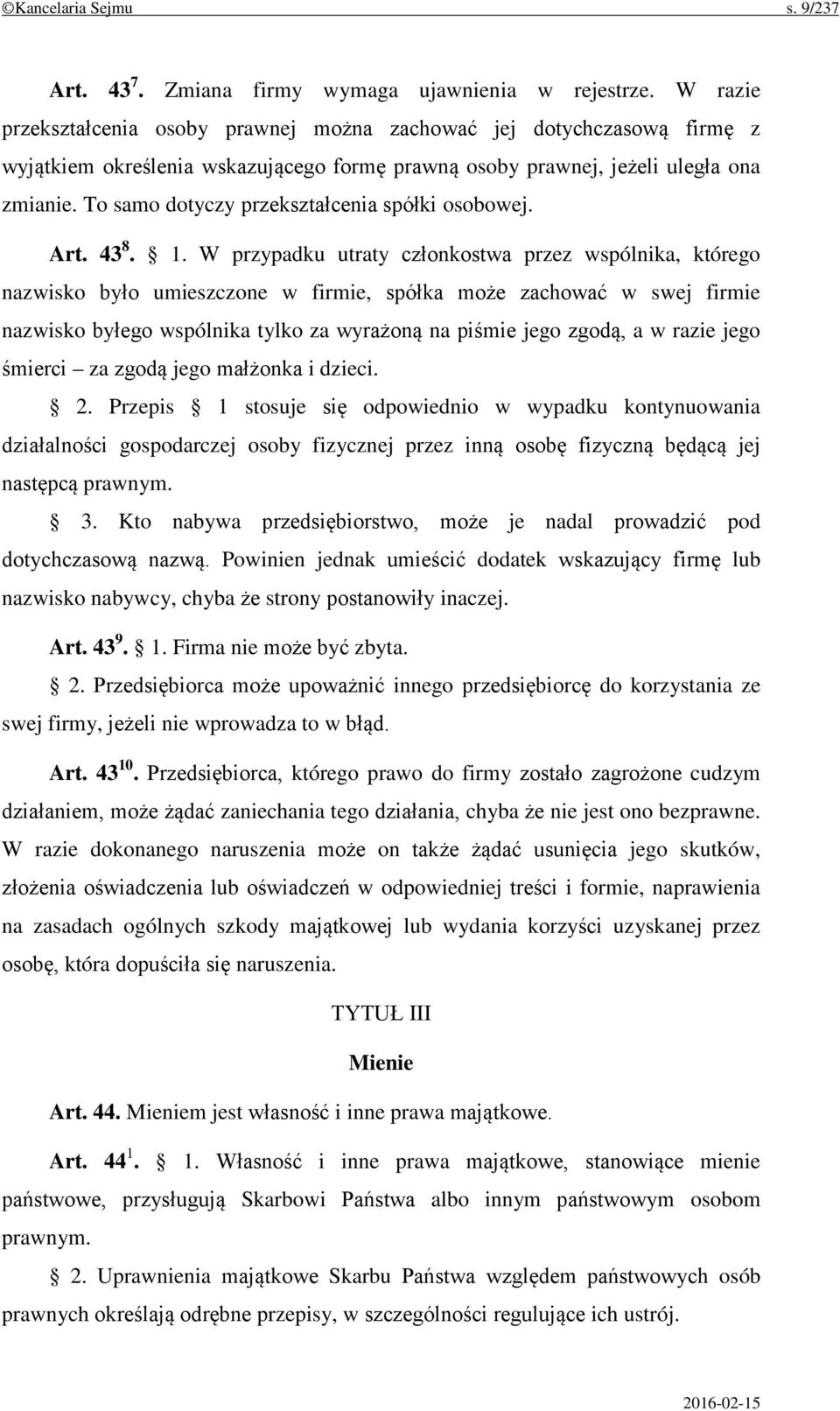 To samo dotyczy przekształcenia spółki osobowej. Art. 43 8. 1.