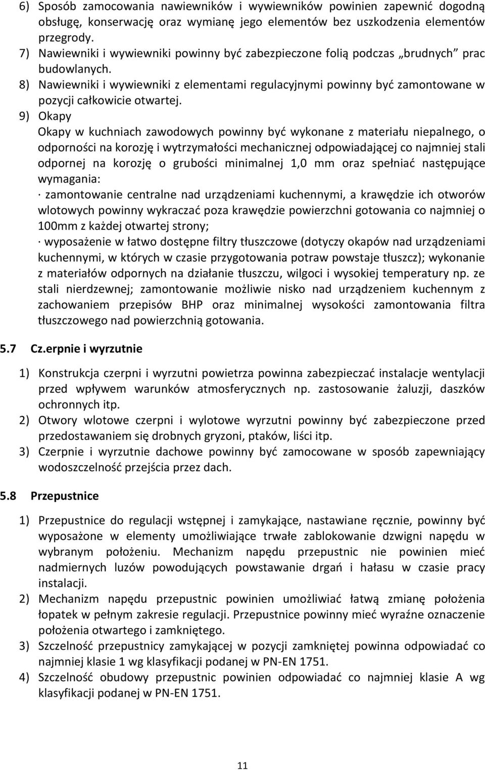 8) Nawiewniki i wywiewniki z elementami regulacyjnymi powinny być zamontowane w pozycji całkowicie otwartej.