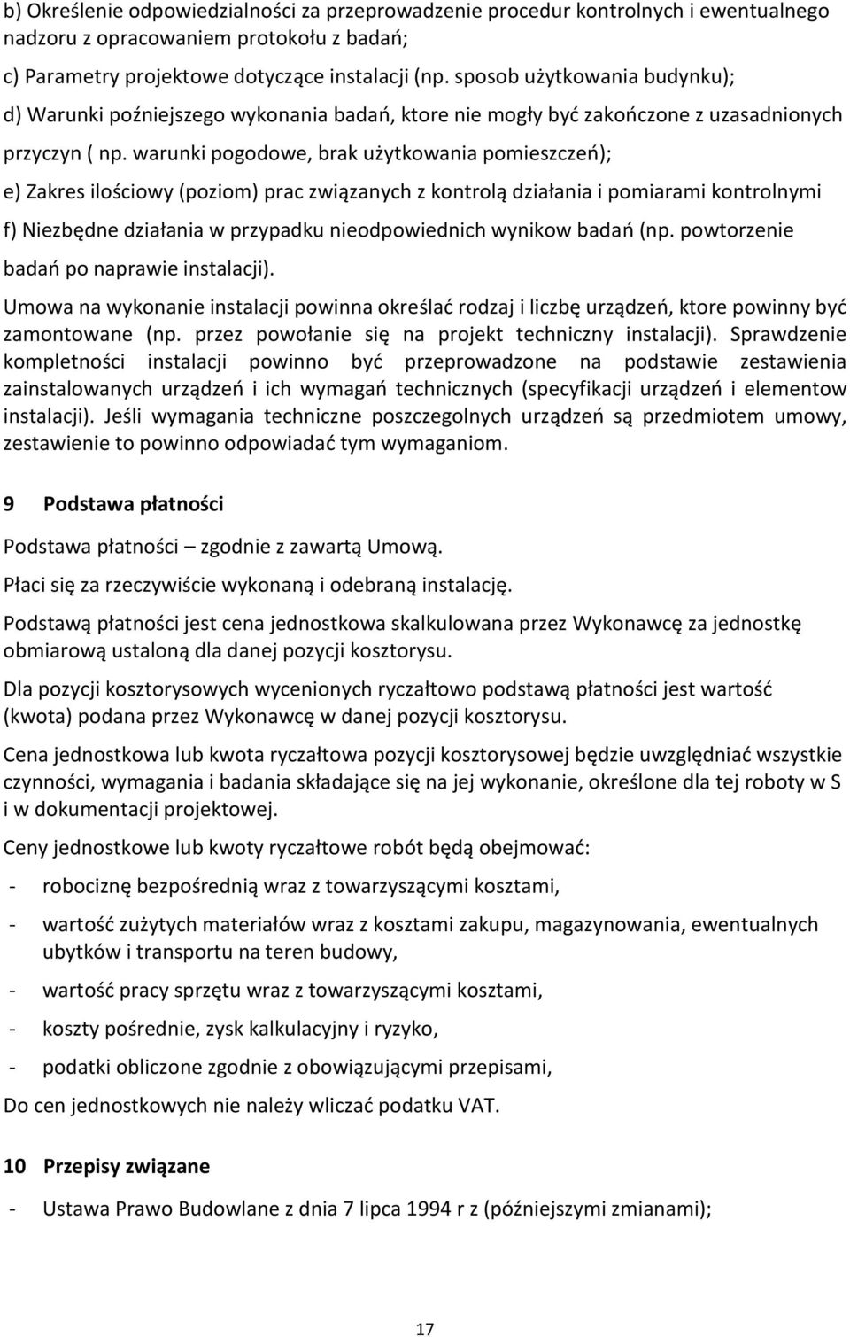 warunki pogodowe, brak użytkowania pomieszczeń); e) Zakres ilościowy (poziom) prac związanych z kontrolą działania i pomiarami kontrolnymi f) Niezbędne działania w przypadku nieodpowiednich wynikow