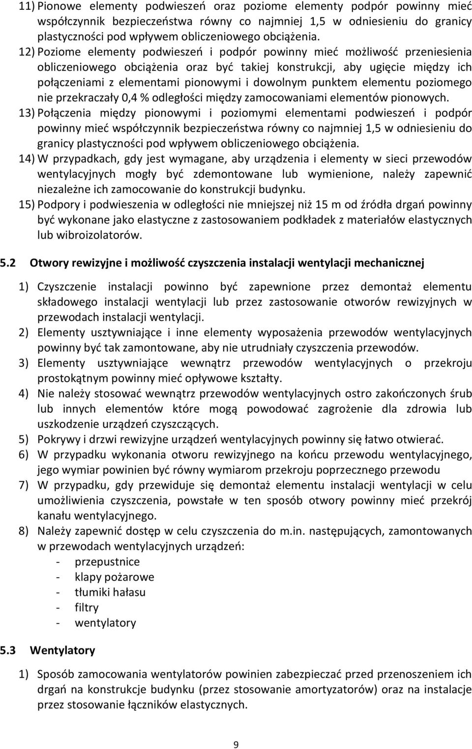 12) Poziome elementy podwieszeń i podpór powinny mieć możliwość przeniesienia obliczeniowego obciążenia oraz być takiej konstrukcji, aby ugięcie między ich połączeniami z elementami pionowymi i