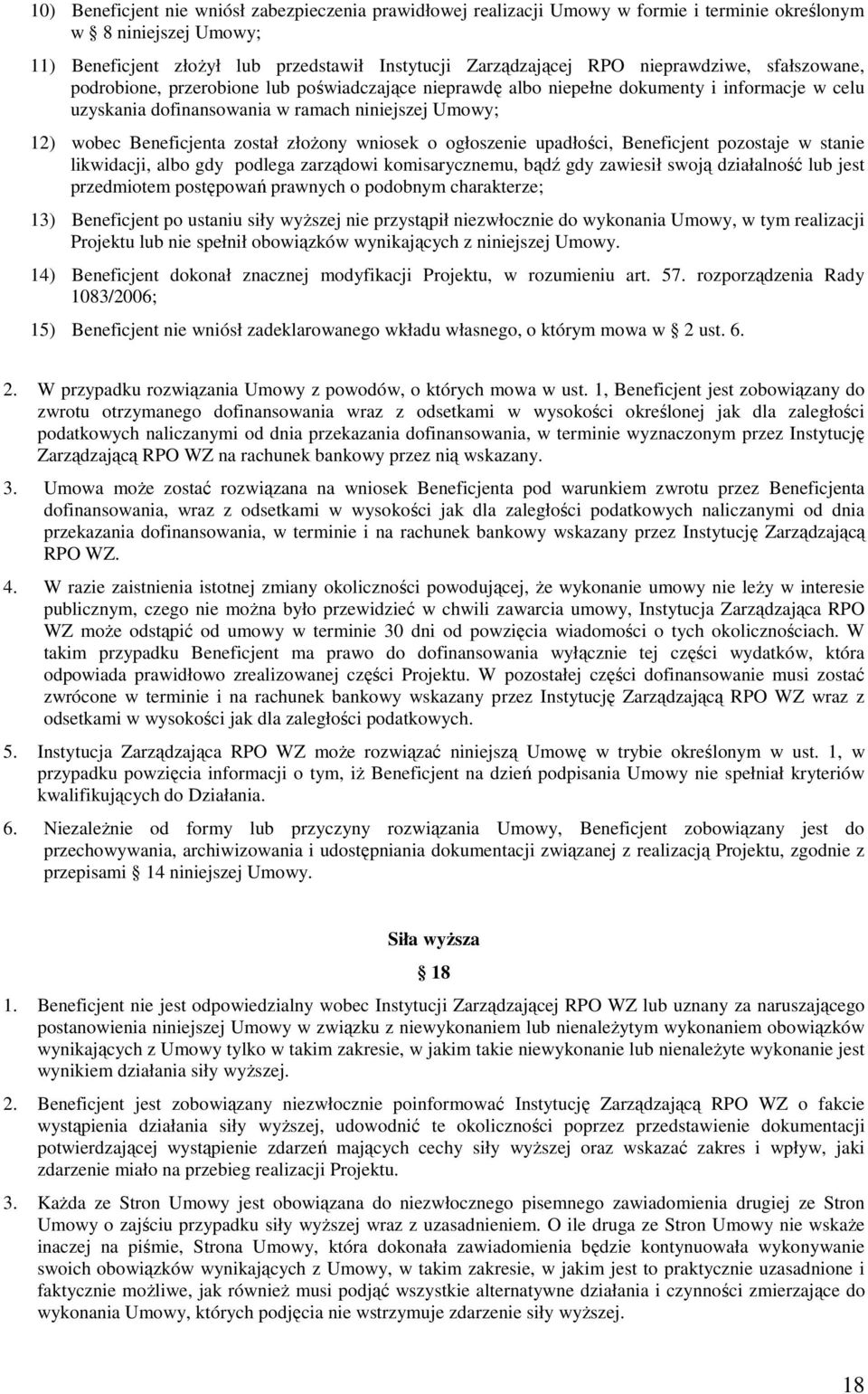 został złoŝony wniosek o ogłoszenie upadłości, Beneficjent pozostaje w stanie likwidacji, albo gdy podlega zarządowi komisarycznemu, bądź gdy zawiesił swoją działalność lub jest przedmiotem