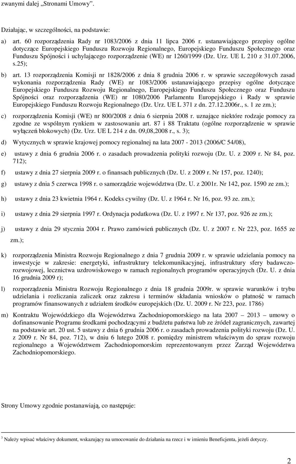 Urz. UE L 210 z 31.07.2006, s.25); b) art. 13 rozporządzenia Komisji nr 1828/2006 z dnia 8 grudnia 2006 r.